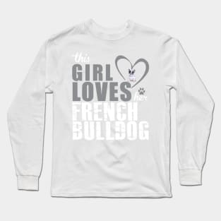 This girl lover her French Bulldog! Especially for Frenchie owners! Long Sleeve T-Shirt